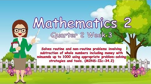 MATHEMATICS 2 WEEK 3 Solves routine and non-routine problems involving SUBTRACTION