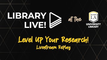 Library Live! - Level Up Your Research (Livestream Replay) | Cal State LA University Library
