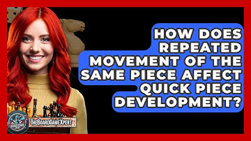 How Does Repeated Movement Of The Same Piece Affect Quick Piece Development? - The Board Game Xpert