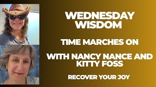 WEDNESDAY WISDOM Time Marches On with Kitty Foss &amp; Nancy Nance