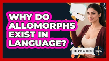 Why Do Allomorphs Exist In Language? - The Daily Definition