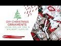 4 EASY DIY CHRISTMAS ORNAMENTS USING DOLLAR TREE &amp; WALMART SUPPLIES