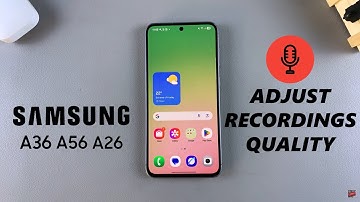 How To Change Quality For Voice Recordings On Samsung Galaxy A56/A36/A26