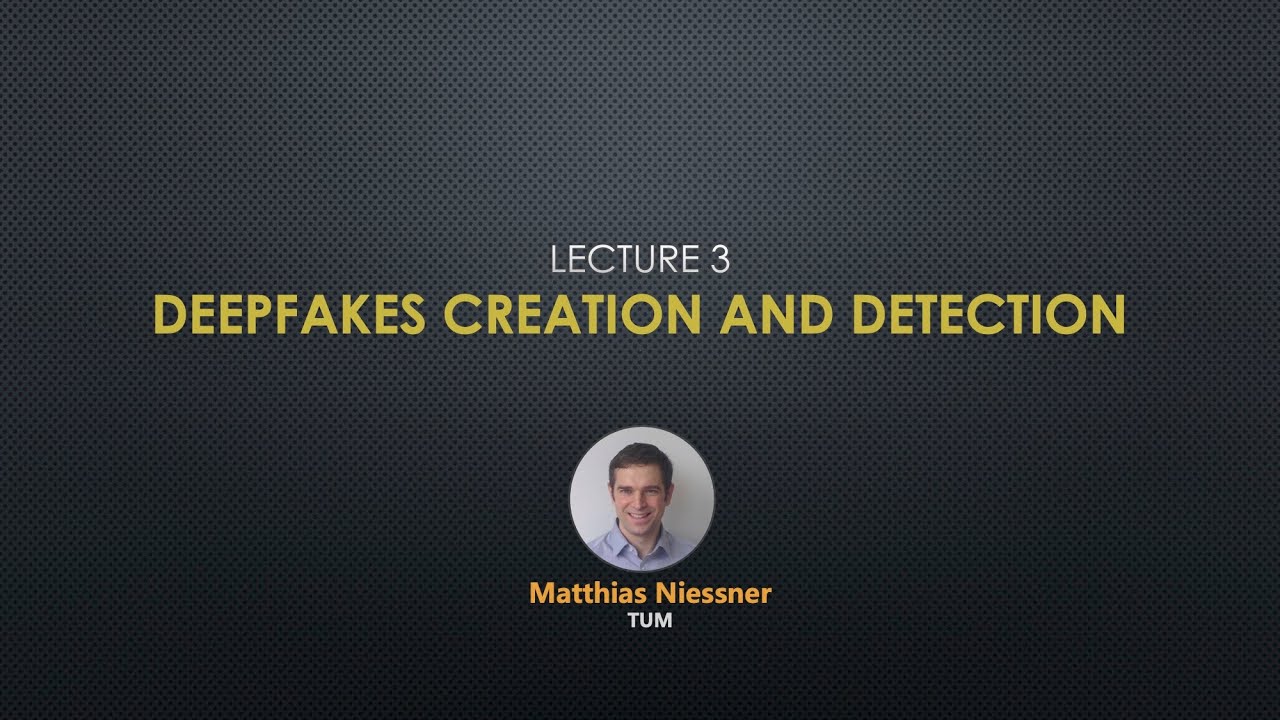 Talk 3: Matthias Niessner - Deepfakes Creation and Detection