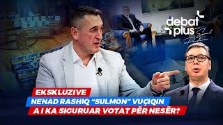 Ekskluzive - Nenad Rashiq Sulmon Vuçiqin A I Ka Siguruar Votat Për Nesër? - Debat Plus