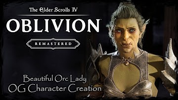 THE ELDER SCROLLS IV: OBLIVION REMASTERED || Beautiful Orc [OC #20] - Female Character Creation