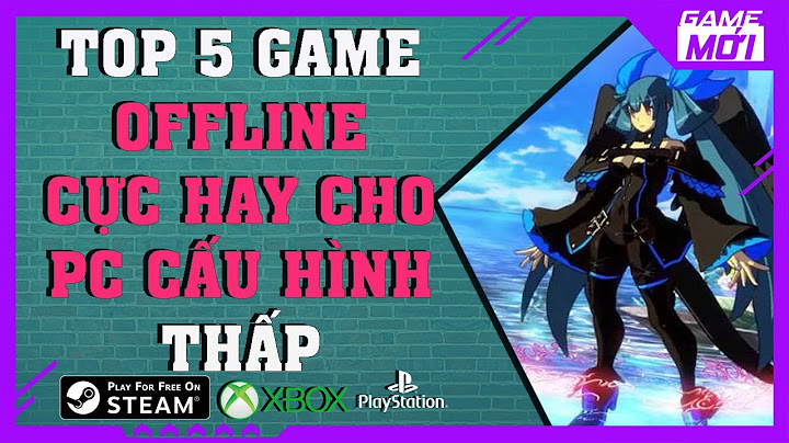 Game offline pc cấu hình trung bình năm 2024