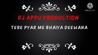 TERE PYAR ME ME HU DEEWANA DJ APPU PRODUCTION || REC.DJ SAJAN MUSIC STUDIO || JUNNARDEO MP ||