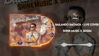 Bailando Bachata - Live Cover [ShineMusic X SidSim]
