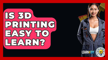 Is 3D Printing Easy To Learn? - LearnToDIY360.com