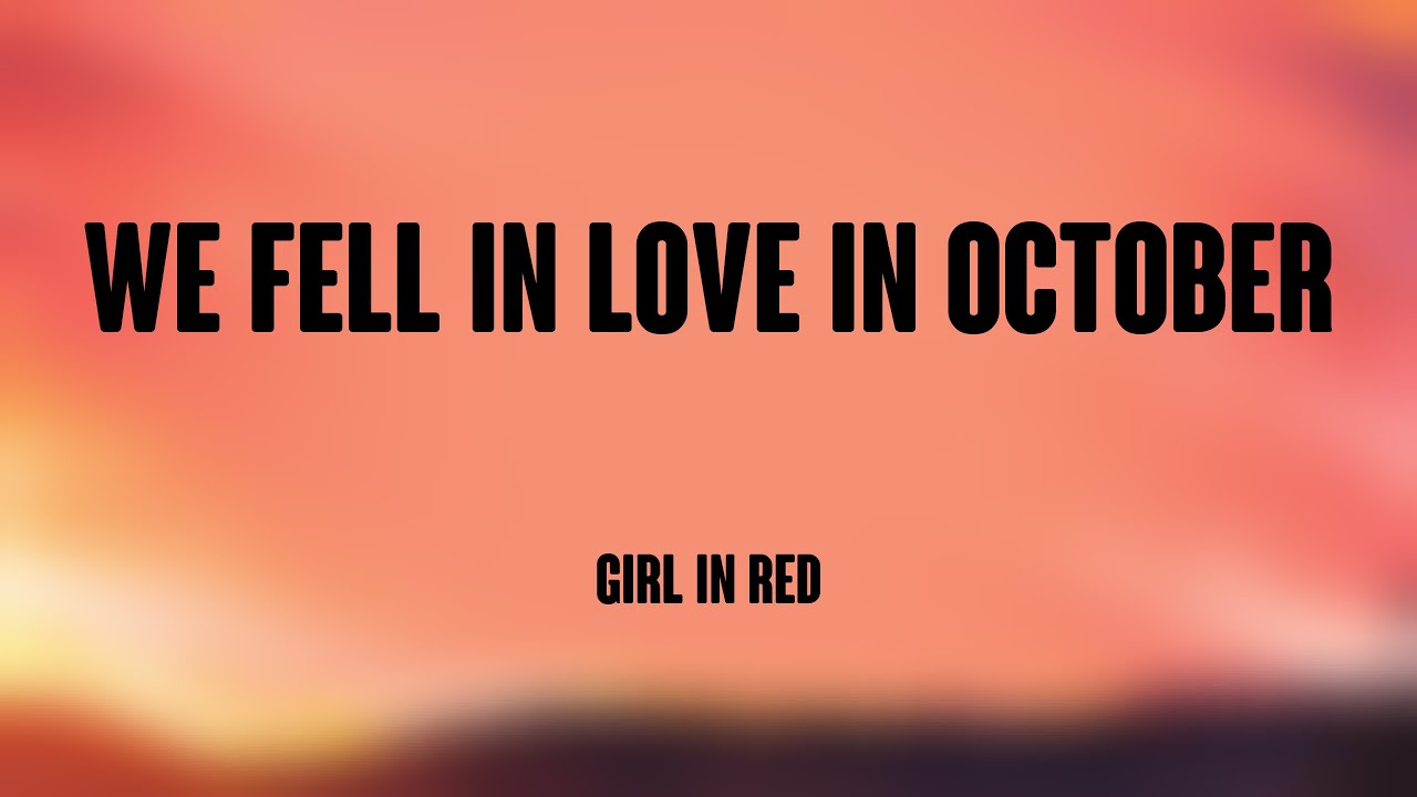 we fell in love in october Girl In Red [Lyrics Video] 🫣 YouTube