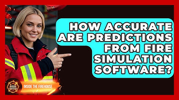 How Accurate Are Predictions From Fire Simulation Software? - Inside the Firehouse
