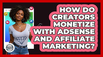 How Do Creators Monetize With AdSense And Affiliate Marketing? - Trend Unwrapper