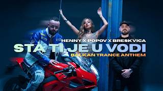 HENNY x POPOV x BRESKVICA - STA TI JE U VODI | (Balkan Trance Anthem)