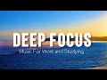 Deep Focus Music To Improve Concentration - Perfect Background Study &amp; Work Music to Concentrate