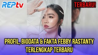 TERBARU! PROFIL, BIODATA & FAKTA FEBBY RASTANTY TERLENGKAP TERBARU