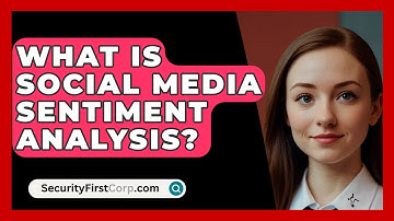 What Is Social Media Sentiment Analysis? - SecurityFirstCorp.com