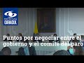 Estos son los puntos por negociar entre el gobierno y el comité del paro