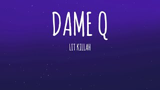 LIT killah - DAME Q (Letra/Lyrics)