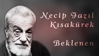 Necip Fazıl Kısakürek - Beklenen