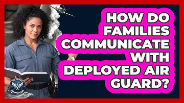 How Do Families Communicate With Deployed Air Guard?