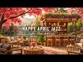 Happy April Spring Jazz 🌸 Outdoor Coffee Shop Ambience &amp; Relaxing Jazz Background Music to Study Mp3 Song