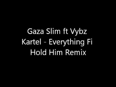 Gaza Slim ft Vybz Kartel - Everything Fi Hold Him Remix