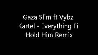 Gaza Slim ft Vybz Kartel - Everything Fi Hold Him Remix
