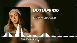 Nigar Muharrem-Duydun mu (Remix Şarkılar) Resimi