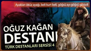 Oğuz Kağan Destani - Ayakları Öküz Ayağı Beli Kurt Beli Göğsü Ayı Göğsü Gibiydi