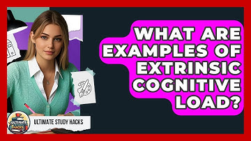 What Are Examples Of Extrinsic Cognitive Load? - Ultimate Study Hacks