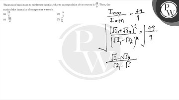 The ratio of maximum to minimum intensity due to superposition of two waves is \( \frac{49}{9} \...