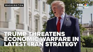 President Trump threats economic warfare in latest shift in strategy with Iran