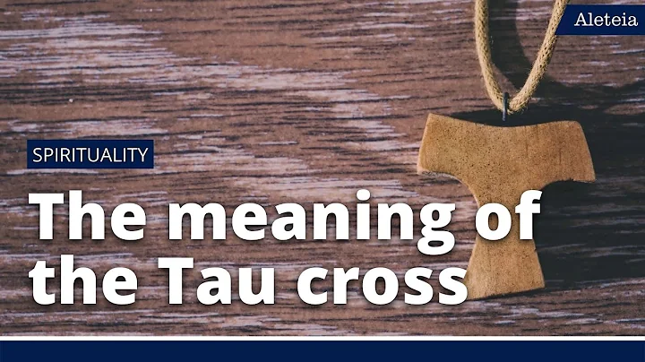 What is the meaning of the 'Tau' Cross?