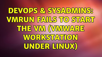 DevOps & SysAdmins: vmrun fails to start the VM (VMware Workstation under Linux) (2 Solutions!!)