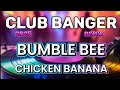 CLUB BANGER REMIX BUMBLE BEE CHICKEN BANANA CLUB BANGER REMIX BUMBLE BEE CHICKEN BANANA