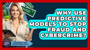 Why Use Predictive Models To Stop Fraud And Cybercrime? - Marketing and Advertising Guru