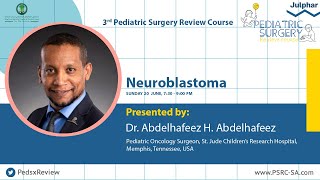 Neuroblastoma| Dr. Abdelhafeez H. Abdelhafeez | 3rd Pediatric Surgery Review Course