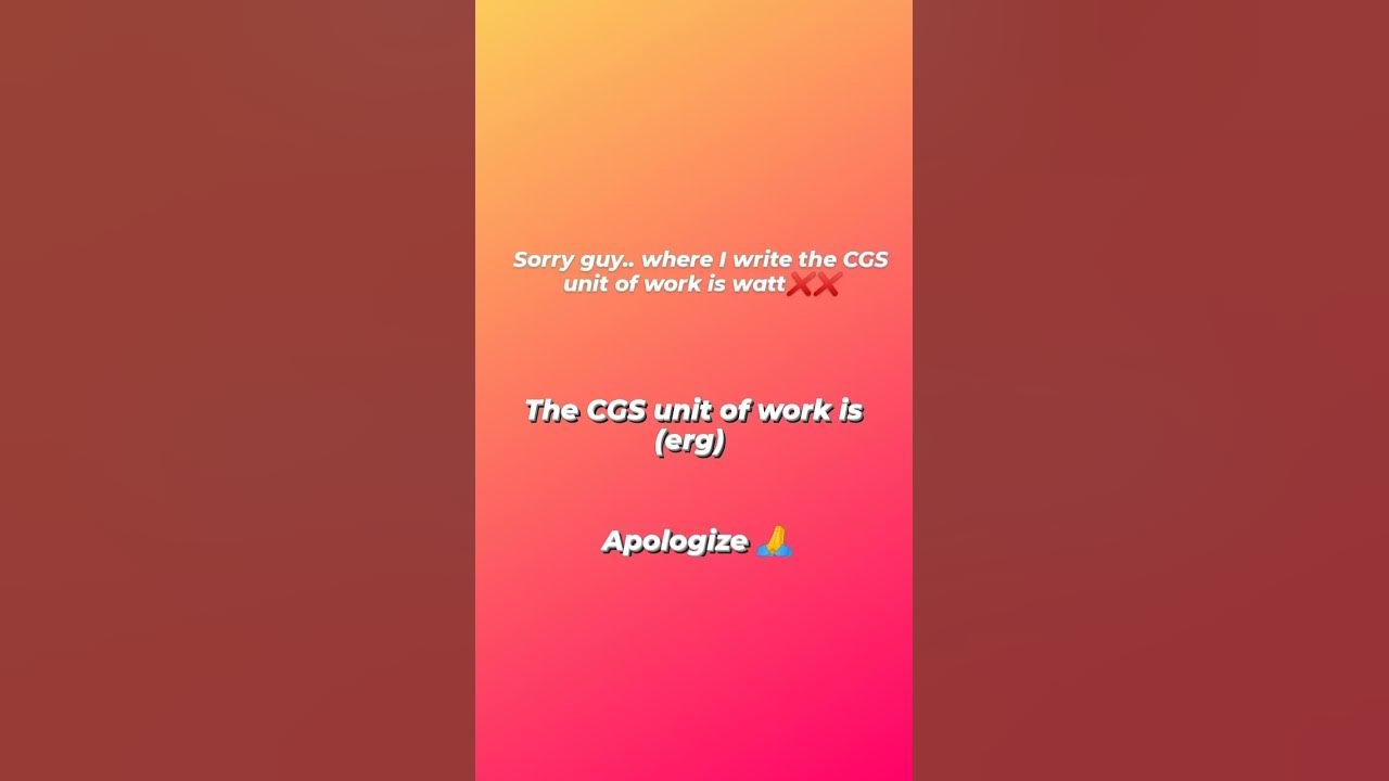 Cgs unit of work is erg please correct it youtube