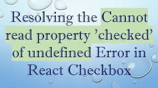 Celebrity Resolving the Cannot read property 'checked' of undefined Error in React Checkbox Net Worth