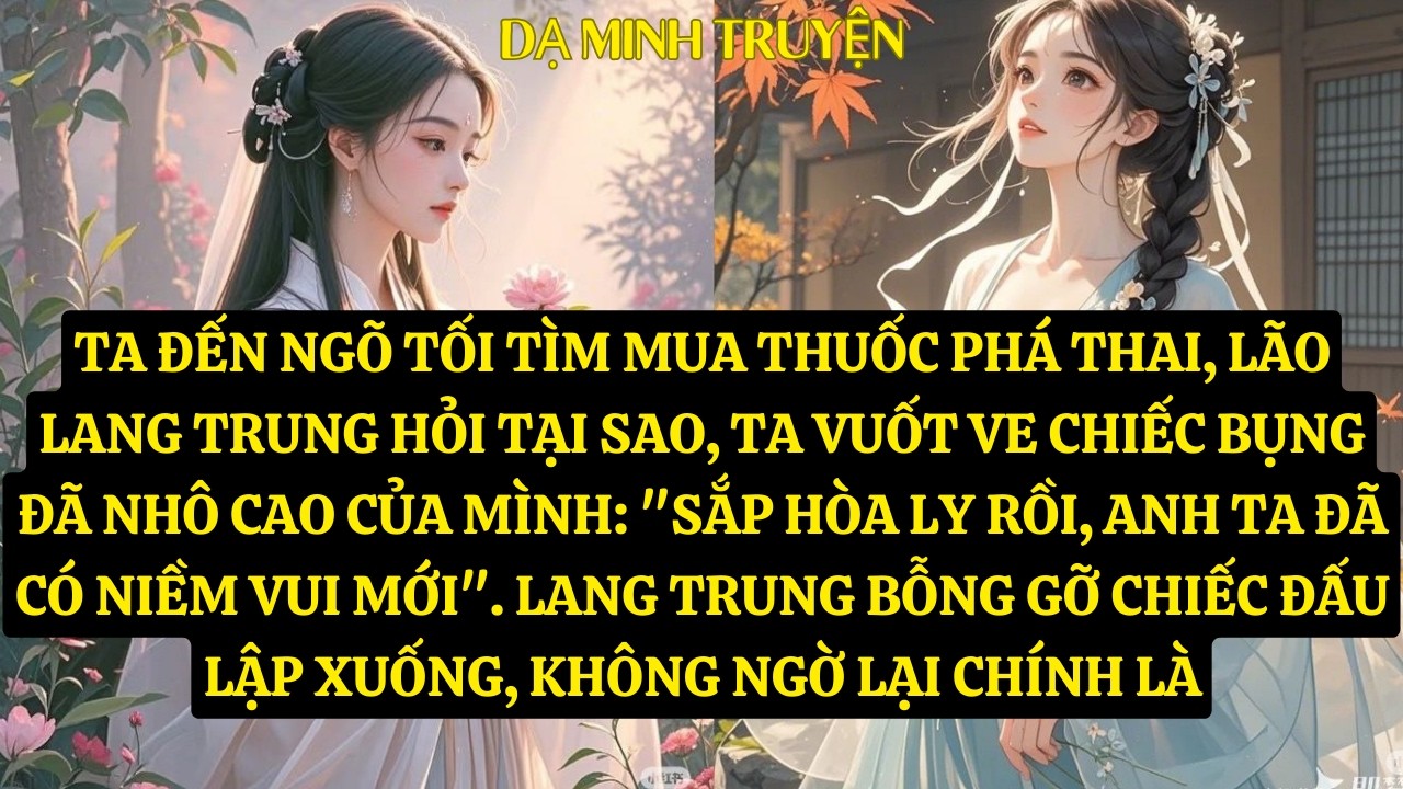 TRUYỆN: TA ĐẾN NGÕ TỐI TÌM MUA THUỐC PHÁ THAI, LÃO LANG TRUNG HỎI TẠI SAO, TA VUỐT VE  DM159