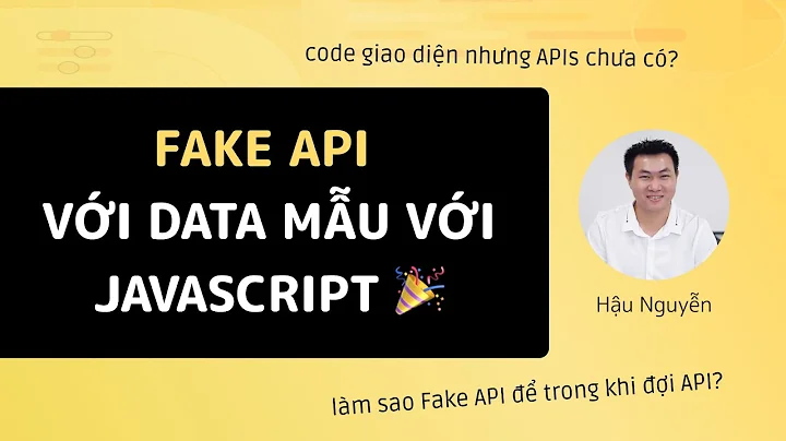 Javascript - Hướng dẫn fake API với dữ liệu mẫu 🎉