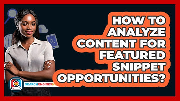 How To Analyze Content For Featured Snippet Opportunities? - SearchEnginesHub.com