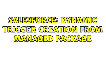 Salesforce: Dynamic trigger creation from managed package