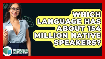 Which Language Has About 154 Million Native Speakers? - The Language Library