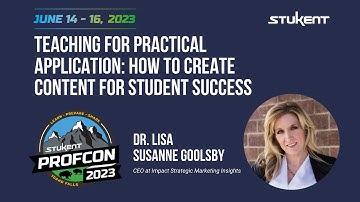 Teaching for Practical Application: How to Create Content for Student Success - Dr. Lisa Goolsby