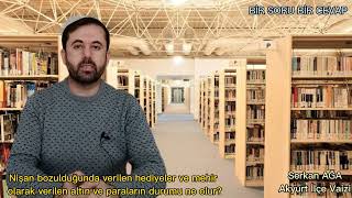 Nişan Bozulduğunda Verilen Hediyeler Ve Mehir Olarak Verilen Altın Ve Paraların Durumu Ne Olur?