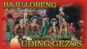 BAJU LORENG~GOYANG JAIPONG WARGI SALUYU UDING GEZOS~CISUSUH SINDANGPALAY