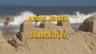 Video thumbnail of "[LYRICS] Adam Jensen - Sandcastles"