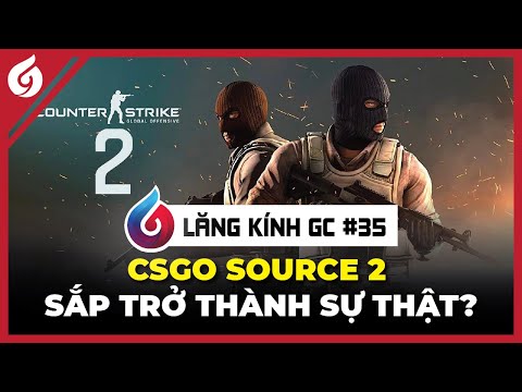 CS:GO Source 2 - Hành Trình 8 Năm Từ Meme Cho Đến Giấc Mơ Có Thật? | Lăng Kính GC #35